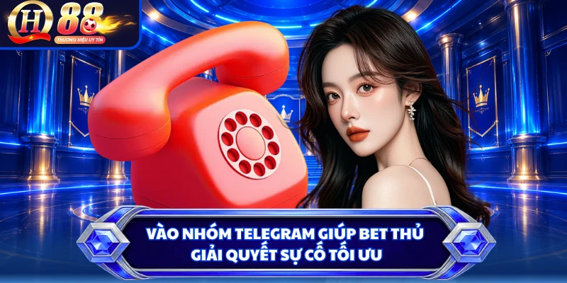 Vào nhóm Telegram giúp bet thủ giải quyết sự cố tối ưu